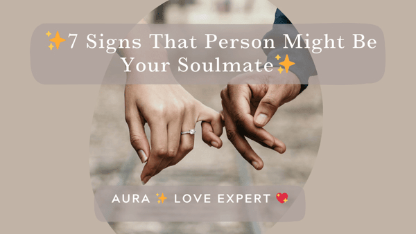 7 Signs That Person Might Be Your Soulmate ✨
