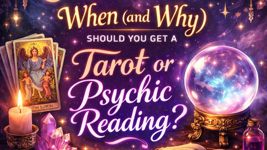 When to Get a Tarot or Psychic Reading (And Why It Can Transform Your Life)