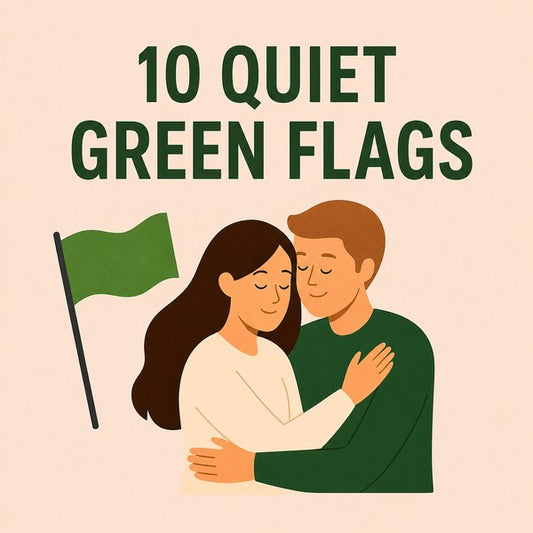 10 Quiet Green Flags You Might Miss If You’re Used to Chaos